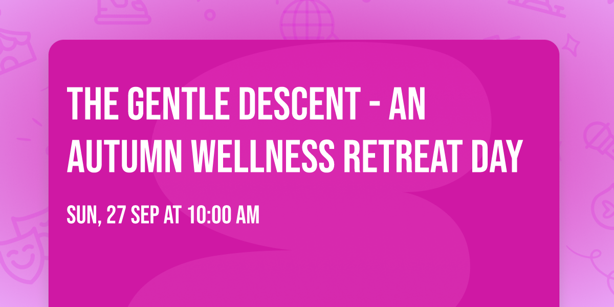 The Gentle Descent - An Autumn Wellness Retreat Day