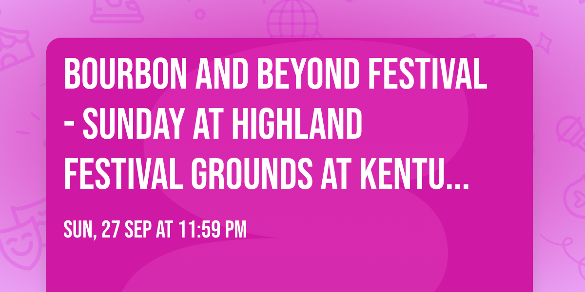 Bourbon and Beyond Festival - Sunday at Highland Festival Grounds at Kentucky Exposition Center