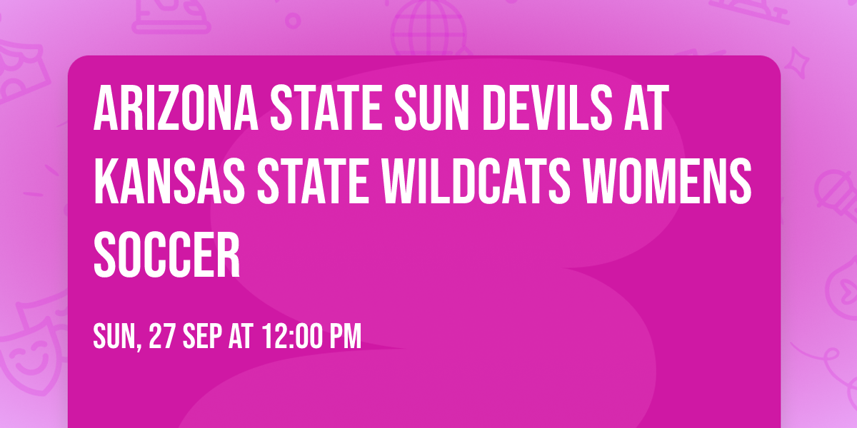 Arizona State Sun Devils at Kansas State Wildcats Womens Soccer