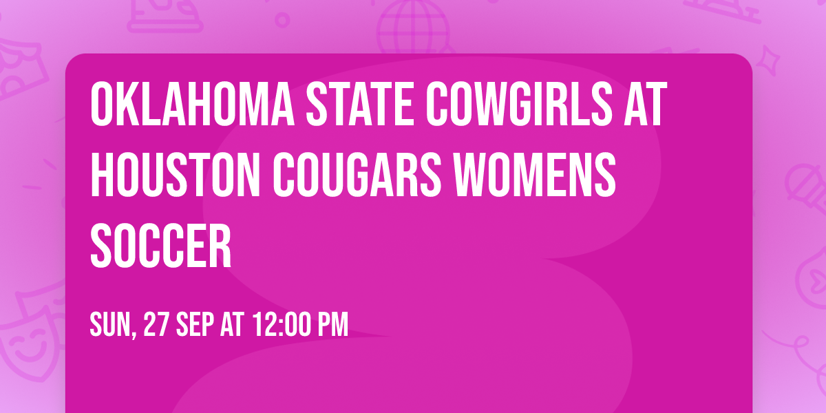 Oklahoma State Cowgirls at Houston Cougars Womens Soccer