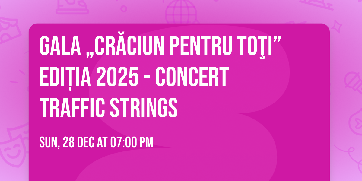Gala \u201eCr\u0103ciun pentru to\u0163i\u201d edi\u021bia 2025 - Concert TRAFFIC STRINGS