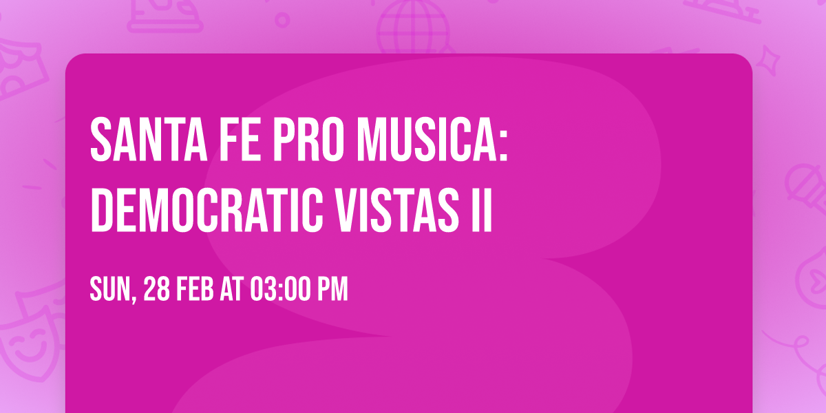 Santa Fe Pro Musica: Democratic Vistas II