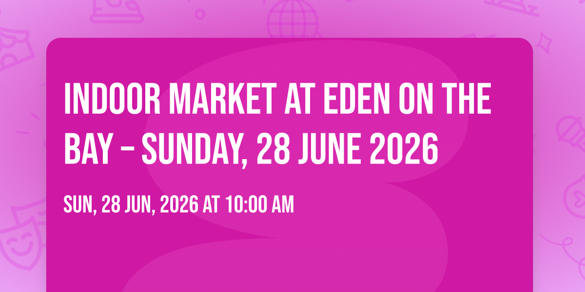 Indoor Market at Eden on the Bay – Sunday, 28 June 2026