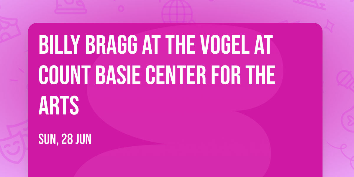 Billy Bragg at The Vogel at Count Basie Center for the Arts
