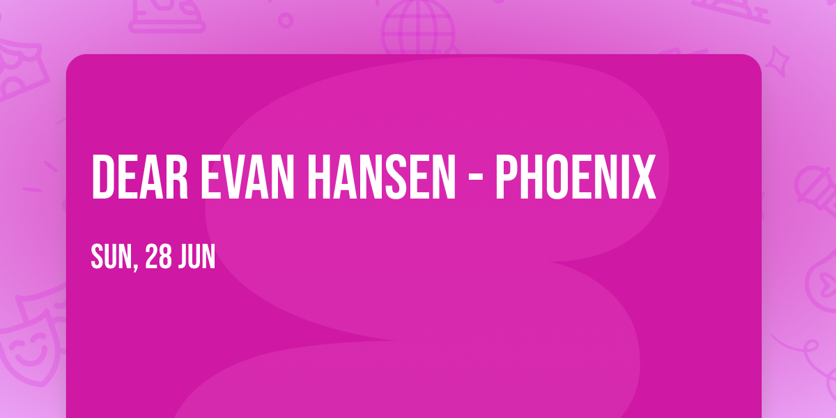 Dear Evan Hansen - Phoenix