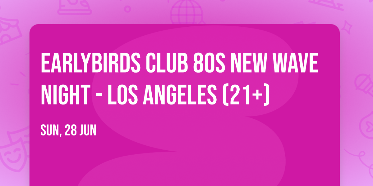 Earlybirds Club 80s New Wave Night - Los Angeles (21+)