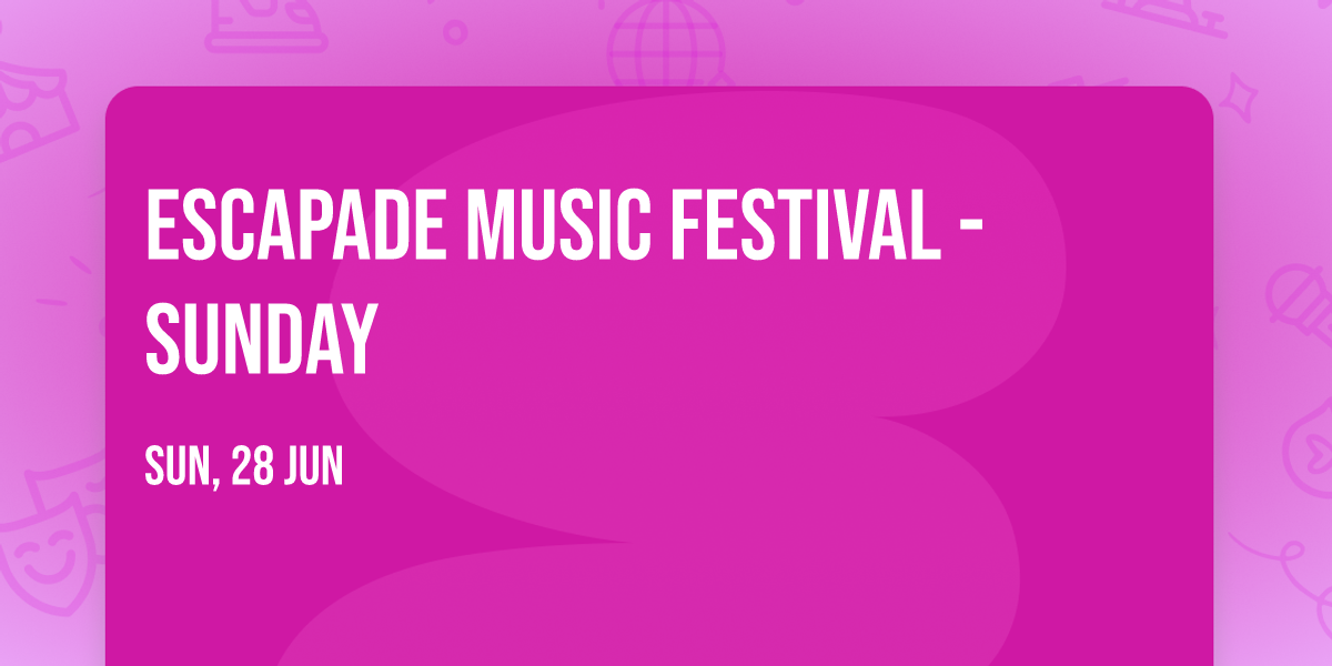 Escapade Music Festival - Sunday