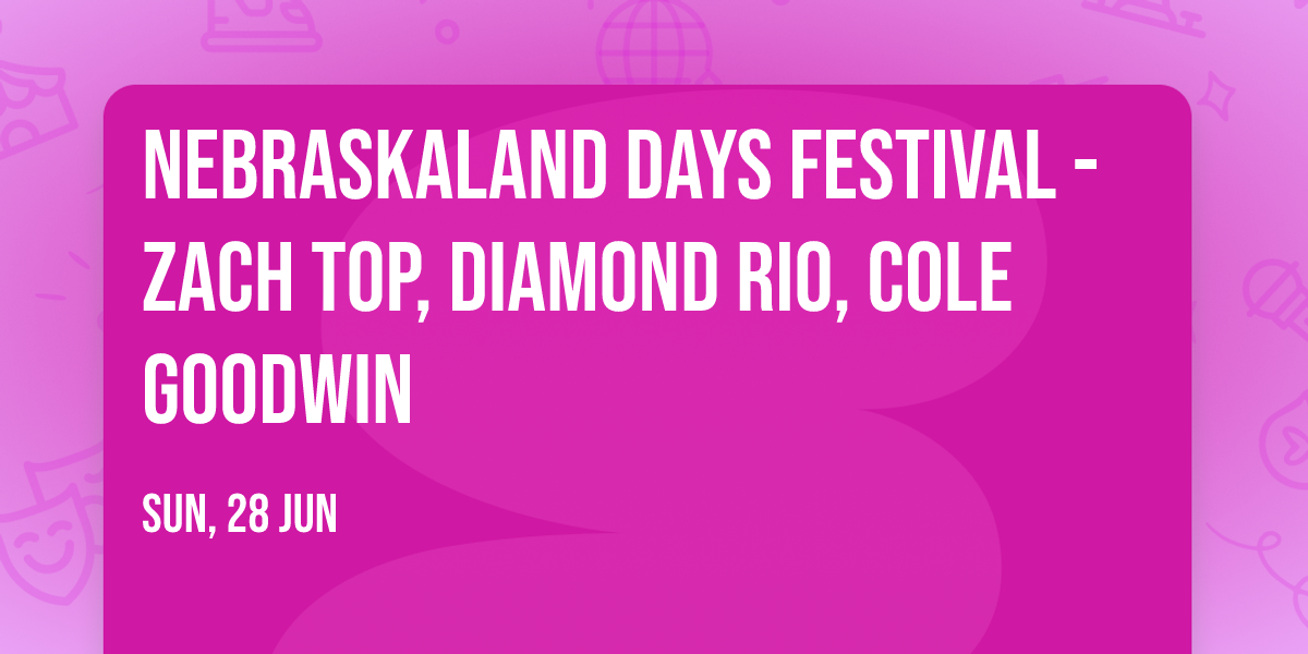 Nebraskaland Days Festival - Zach Top, Diamond Rio, Cole Goodwin