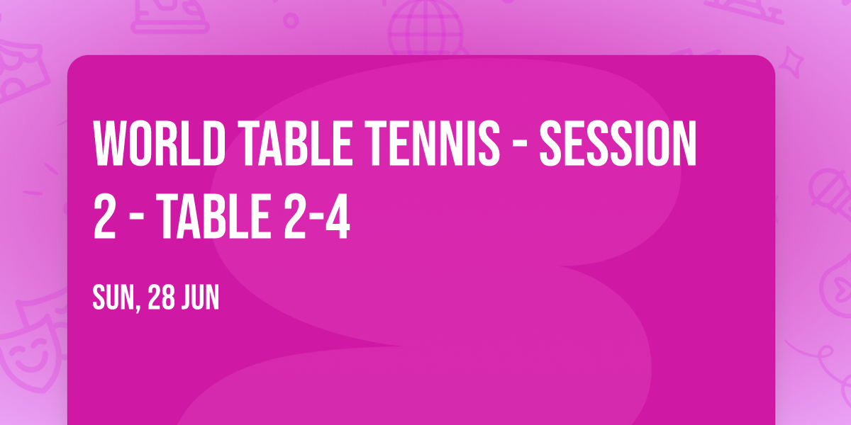 World Table Tennis - Session 2 - Table 2-4