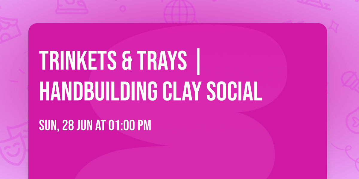 Trinkets & Trays | Handbuilding Clay Social