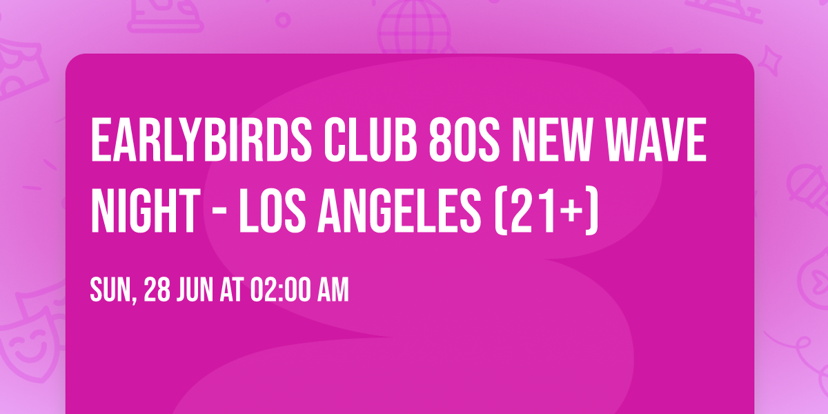 Earlybirds Club 80s New Wave Night - Los Angeles (21+)
