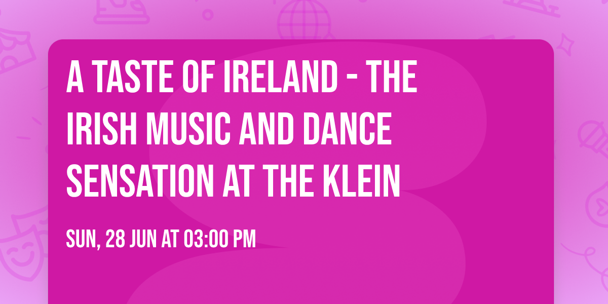 A Taste of Ireland - The Irish Music and Dance Sensation at The Klein