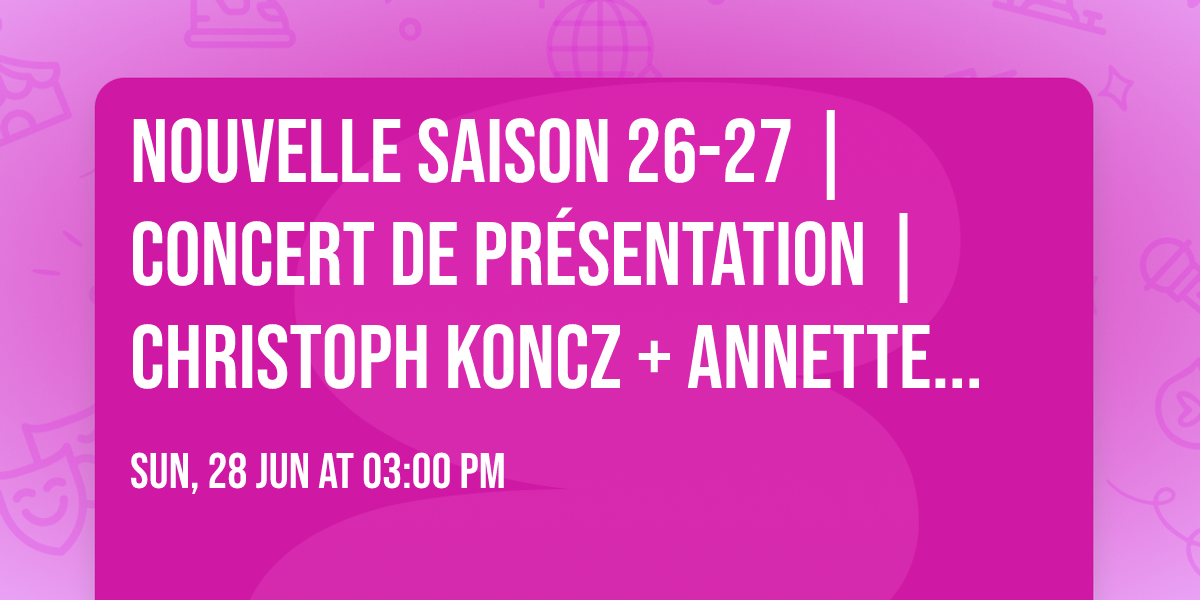 Nouvelle saison 26-27 | Concert de pr\u00e9sentation | Christoph Koncz + Annette Gerlach