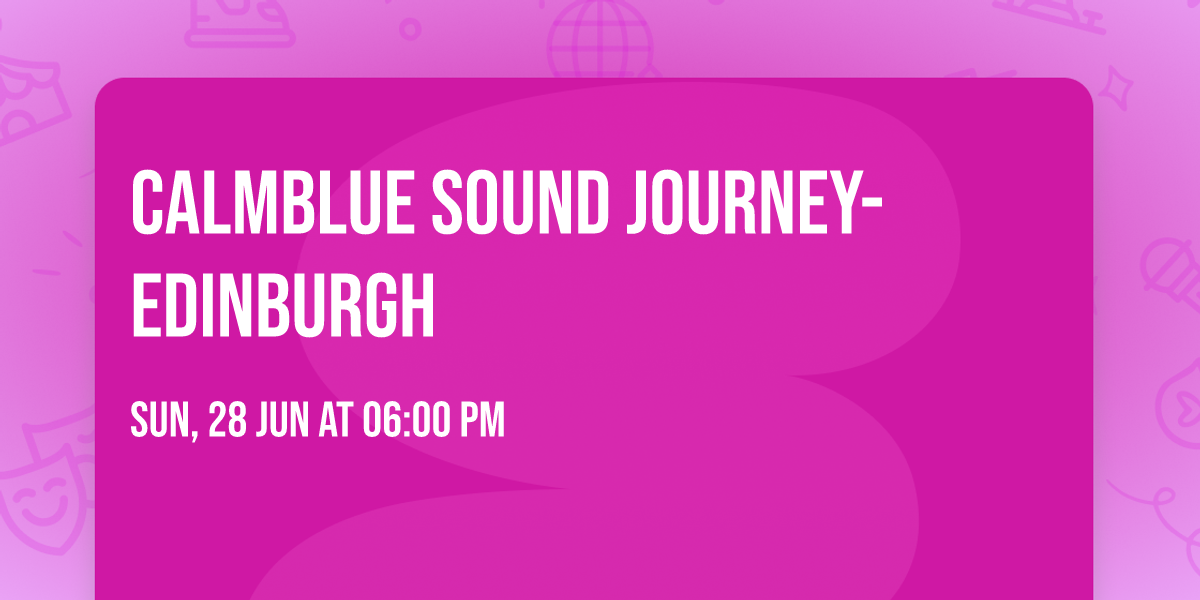 Calmblue Sound Journey- Edinburgh