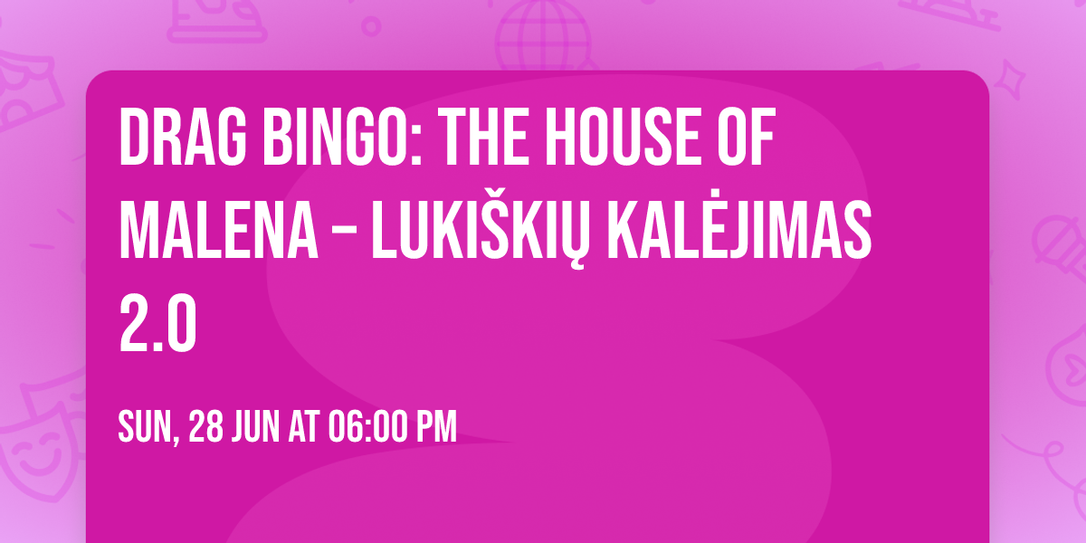 Drag Bingo: The House of Malena \u2013 Luki\u0161ki\u0173 kal\u0117jimas 2.0