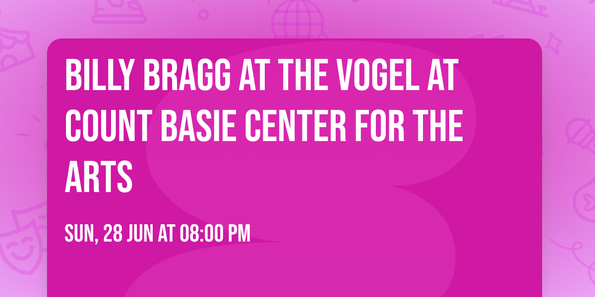 Billy Bragg at The Vogel at Count Basie Center for the Arts