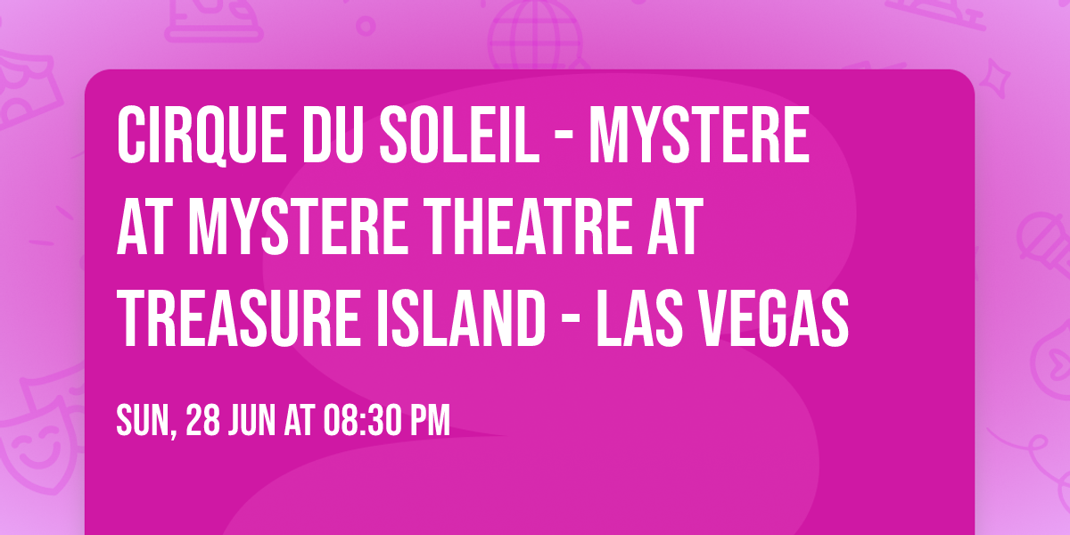 Cirque du Soleil - Mystere at Mystere Theatre At Treasure Island - Las Vegas