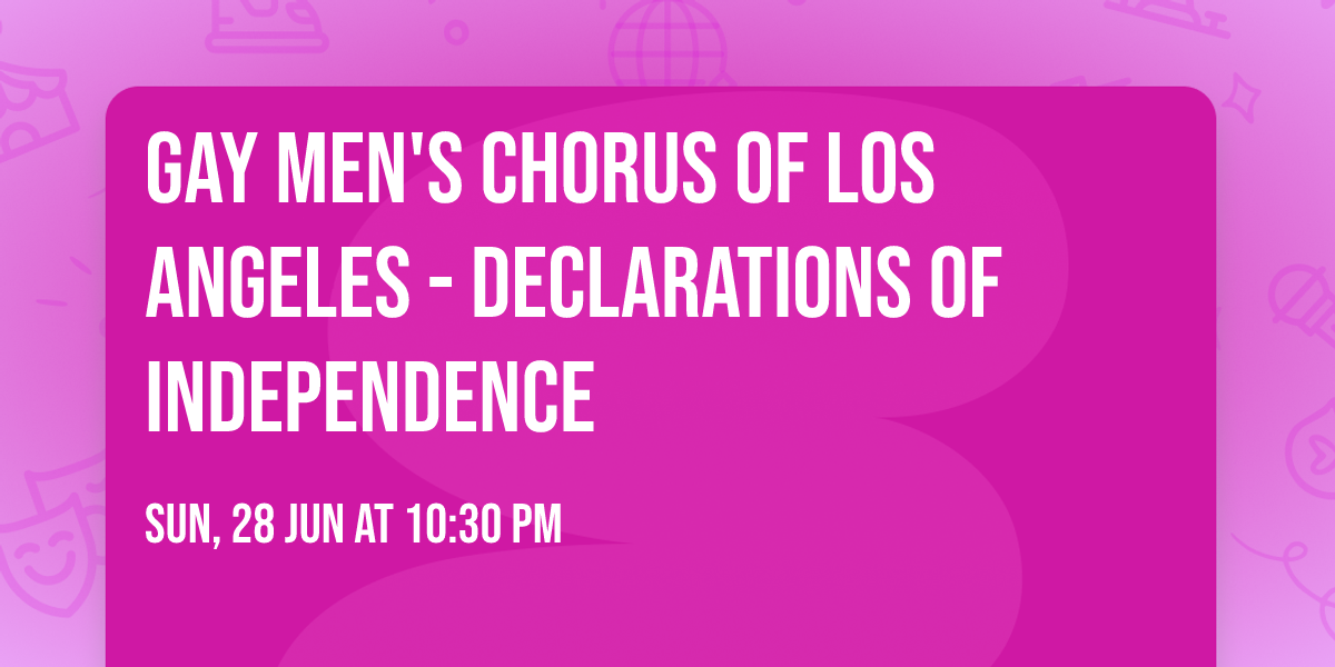 Gay Men's Chorus of Los Angeles - Declarations of Independence