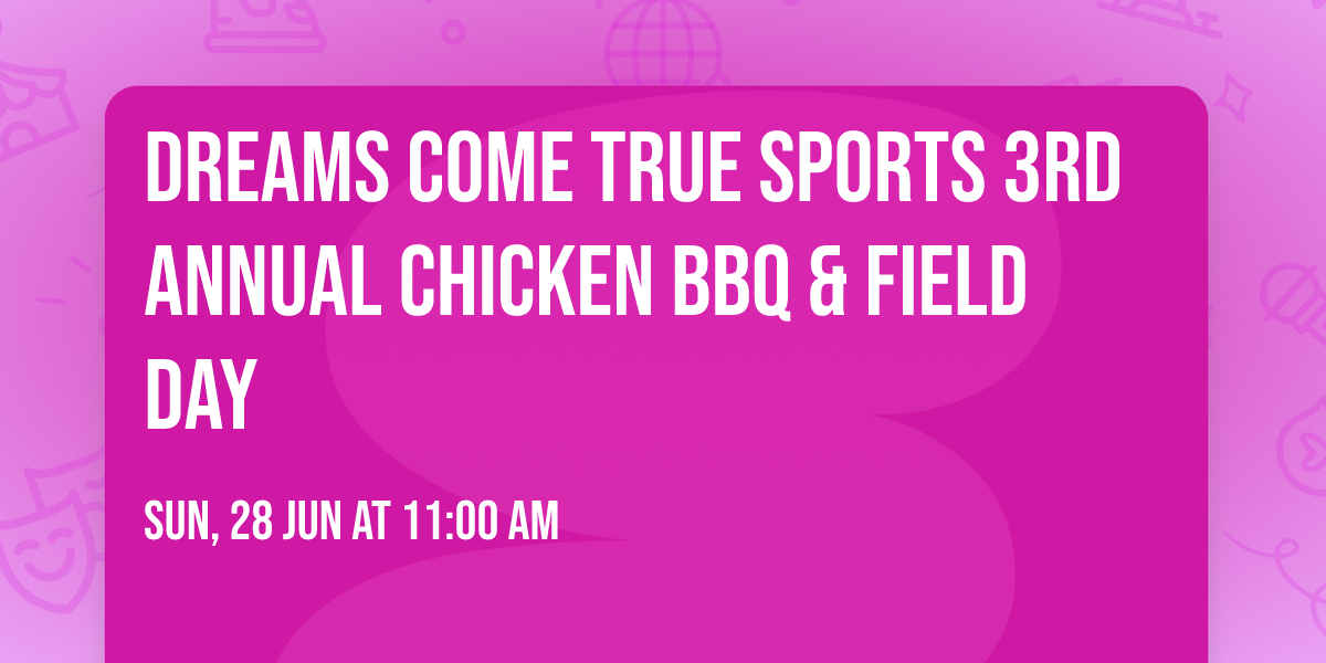 Dreams Come True Sports 3rd Annual Chicken BBQ & Field Day