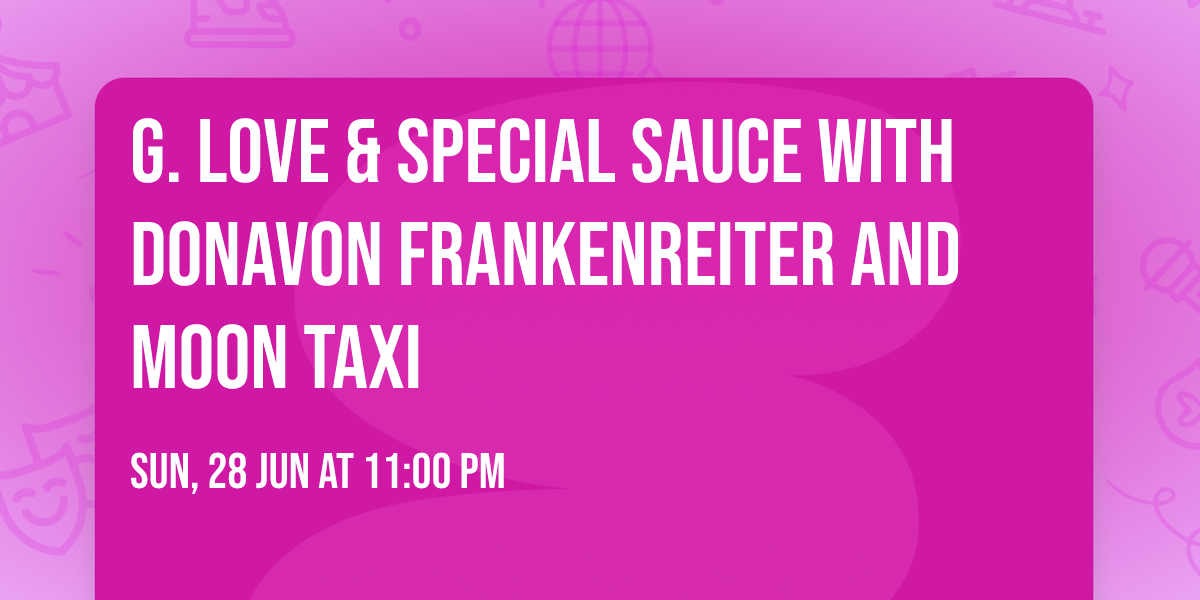 G. Love & Special Sauce with Donavon Frankenreiter and Moon Taxi