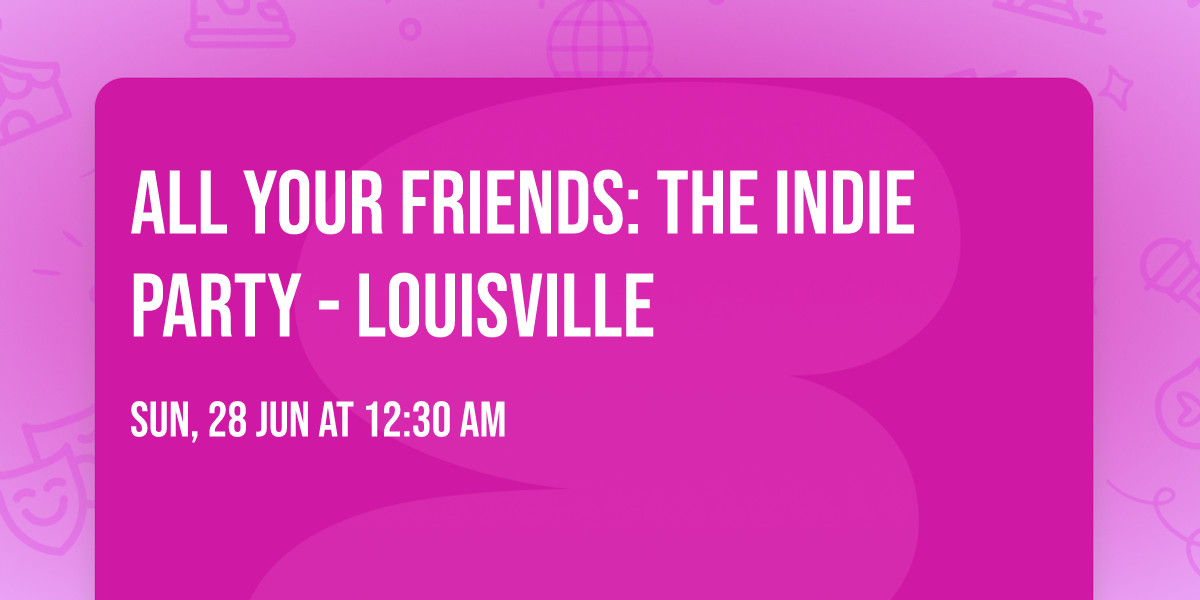 All Your Friends: The Indie Party - Louisville