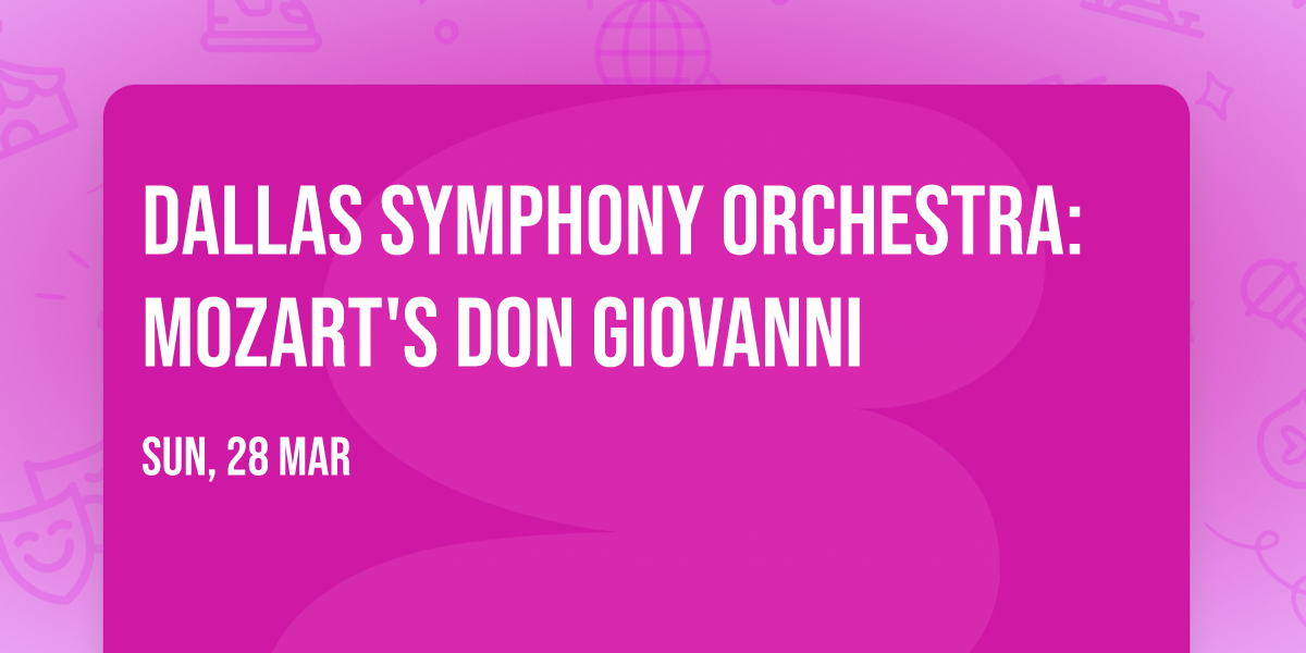 Dallas Symphony Orchestra: Mozart's Don Giovanni