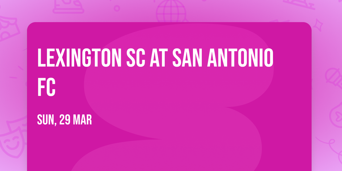 Lexington SC at San Antonio FC