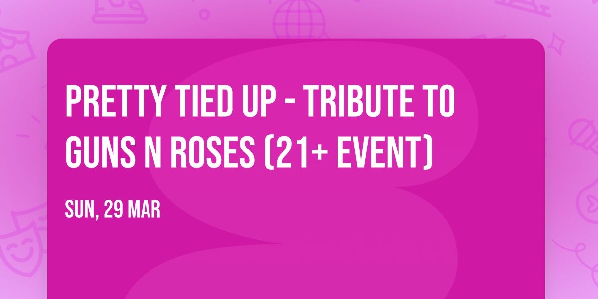 Pretty Tied Up - Tribute To Guns N Roses (21+ Event)