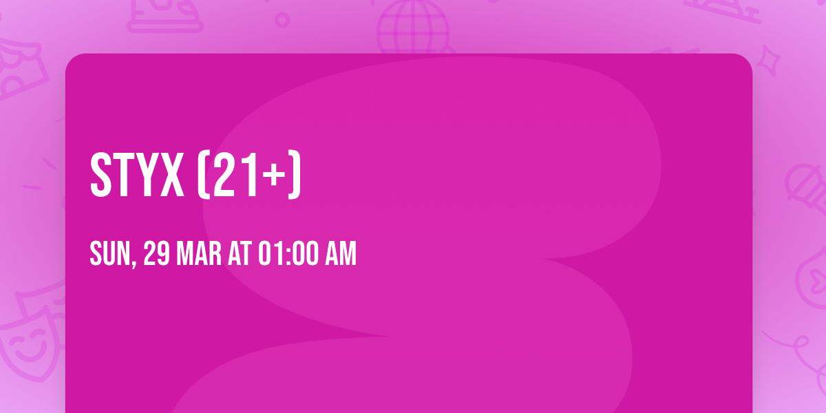 Styx (21+)