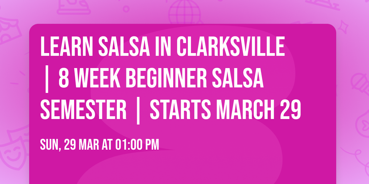 \ud83d\udd25 Learn Salsa in Clarksville | 8 Week Beginner Salsa Semester | Starts March 29