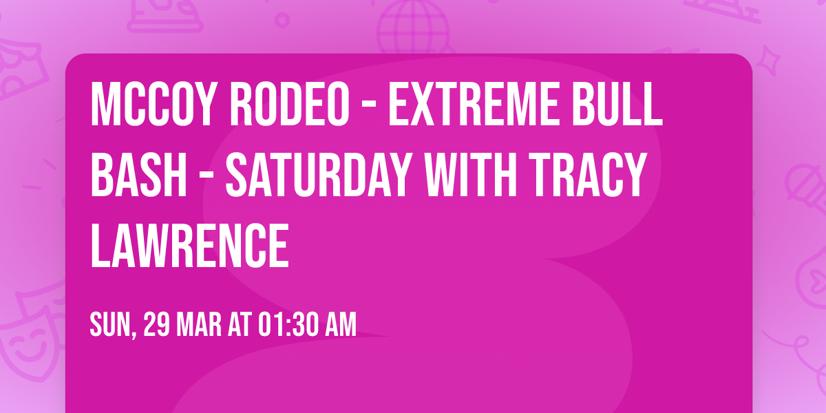 McCoy Rodeo - Extreme Bull Bash - Saturday with Tracy Lawrence
