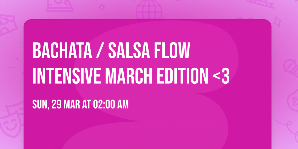 Bachata \/ Salsa flow Intensive MARCH EDITION <3