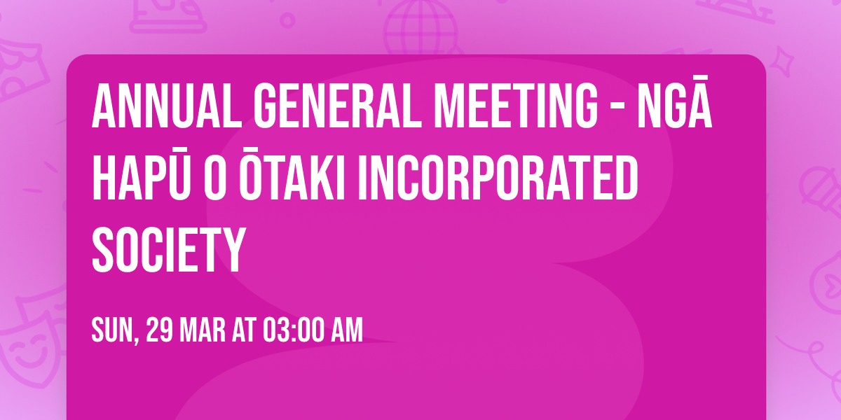 Annual General Meeting - Ng\u0101 Hap\u016b o \u014ctaki Incorporated Society