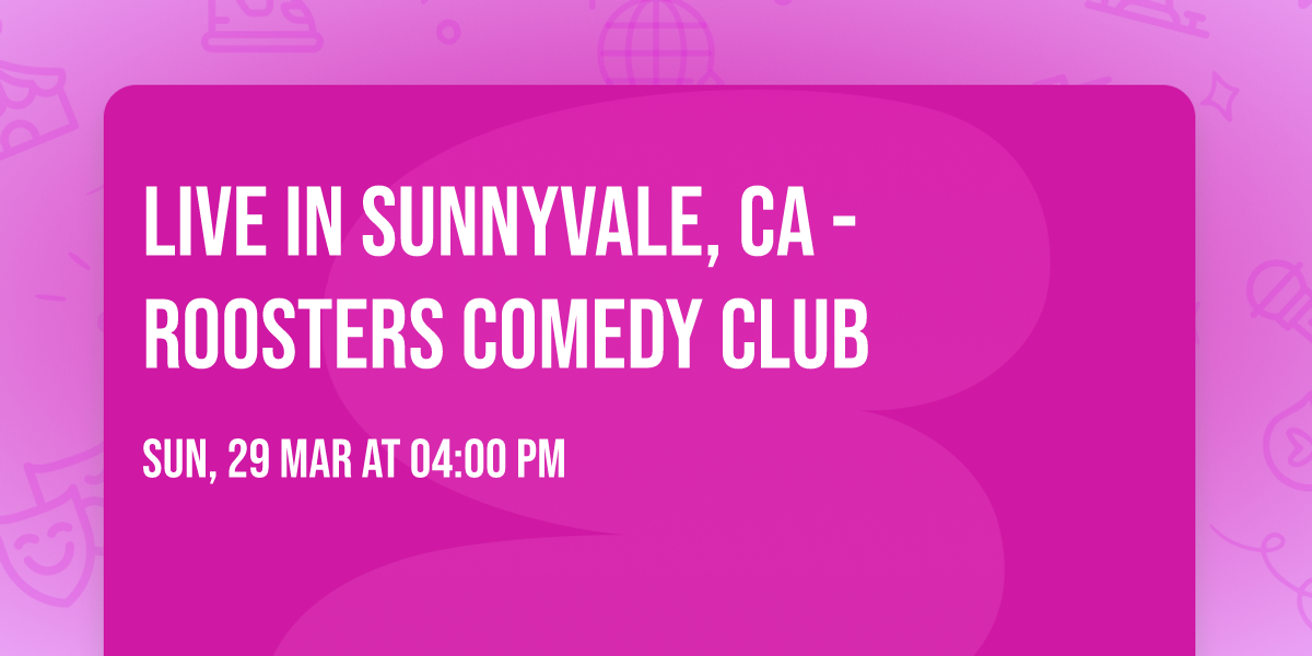 LIVE IN SUNNYVALE, CA - ROOSTERS COMEDY CLUB