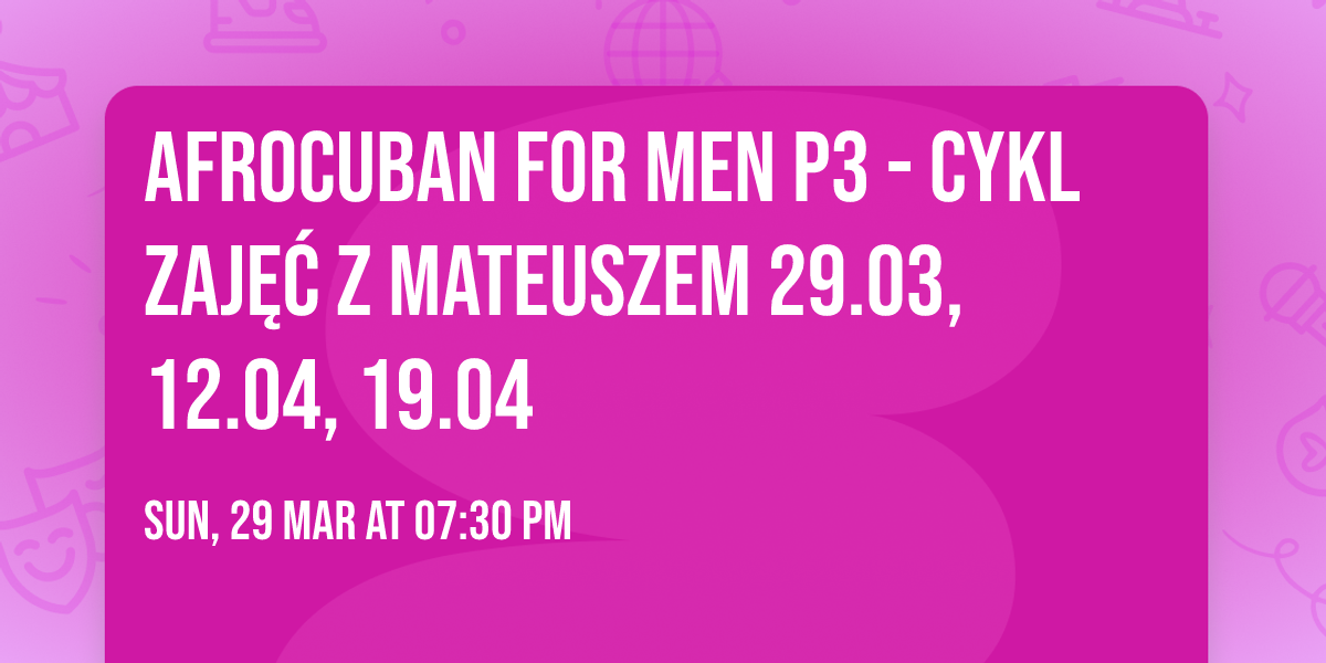 Afrocuban for men P3 - cykl zaj\u0119\u0107 z Mateuszem 29.03, 12.04, 19.04
