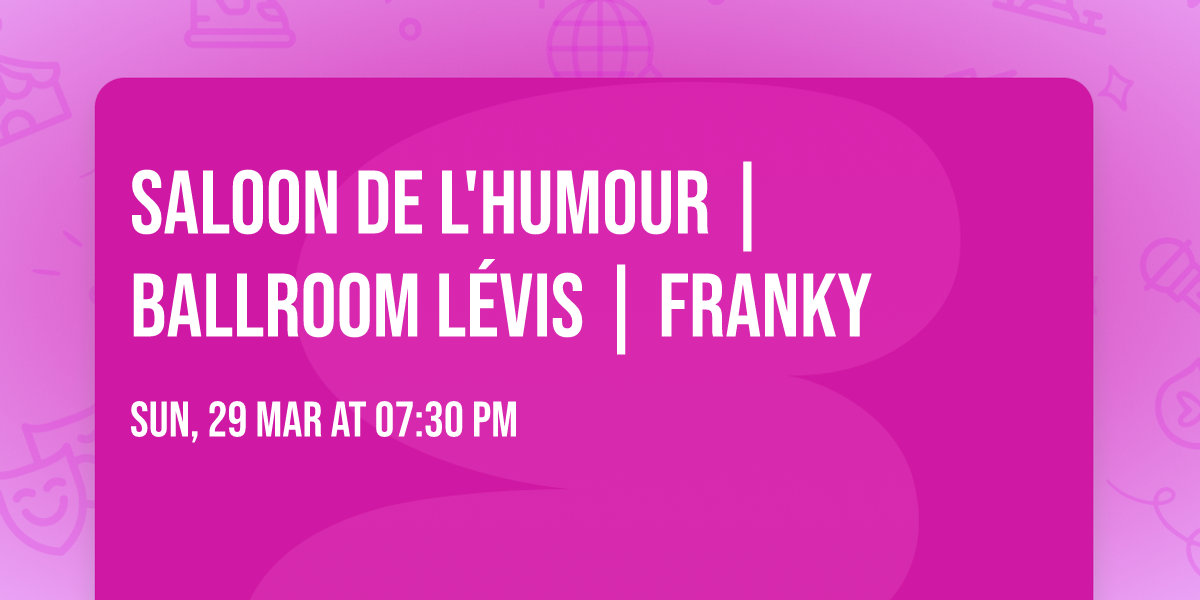 SALOON DE L'HUMOUR | BALLROOM L\u00c9VIS | FRANKY