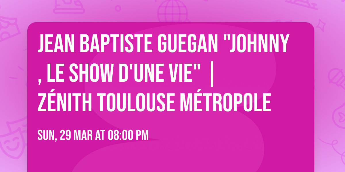 Jean Baptiste Guegan "Johnny, le show d'une vie" | Z\u00e9nith Toulouse M\u00e9tropole