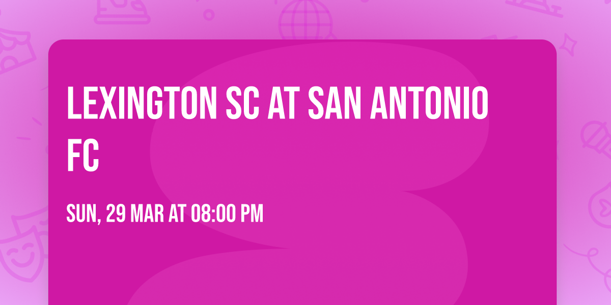 Lexington SC at San Antonio FC