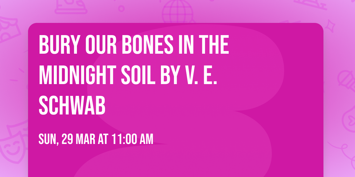 Bury Our Bones in the Midnight Soil by V. E. Schwab