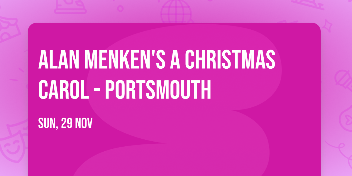 Alan Menken's A Christmas Carol - Portsmouth