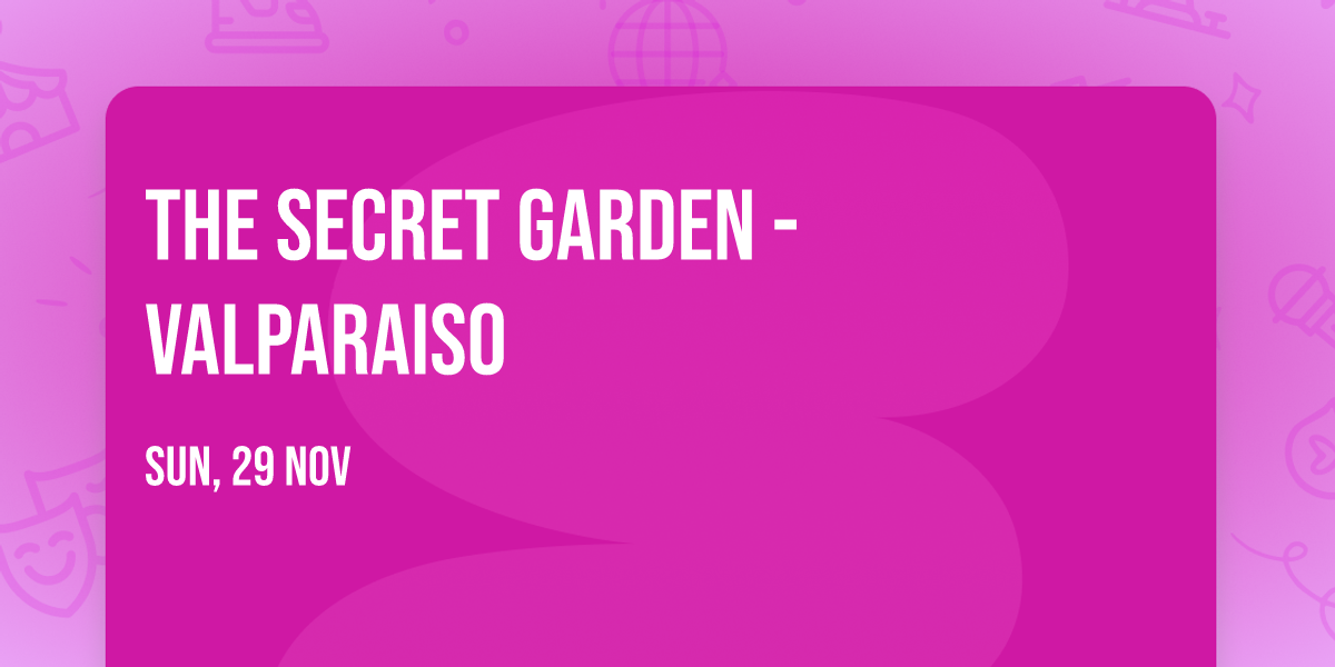 The Secret Garden - Valparaiso