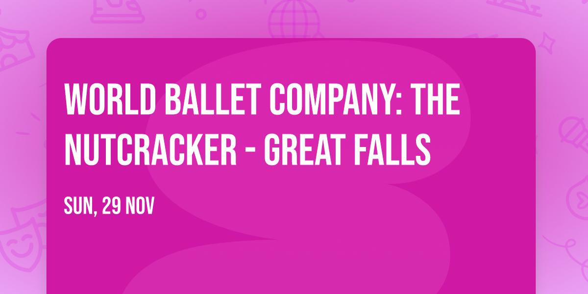 World Ballet Company: The Nutcracker - Great Falls