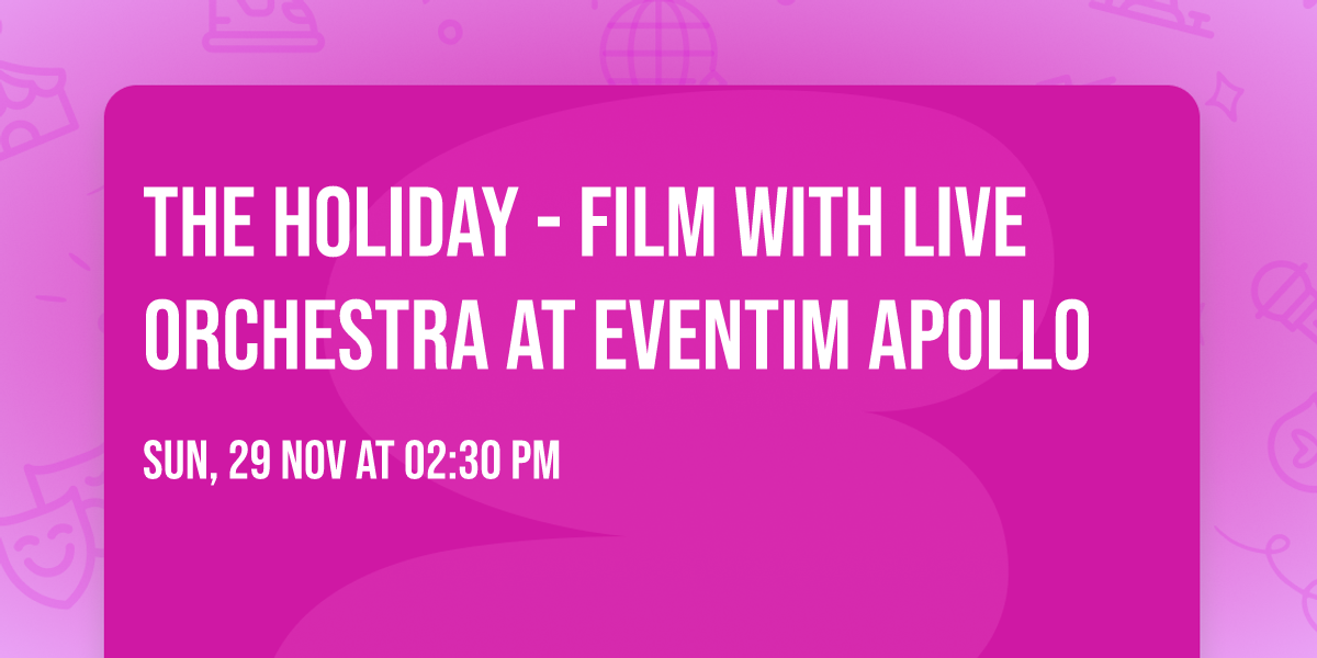 The Holiday - Film with Live Orchestra at Eventim Apollo