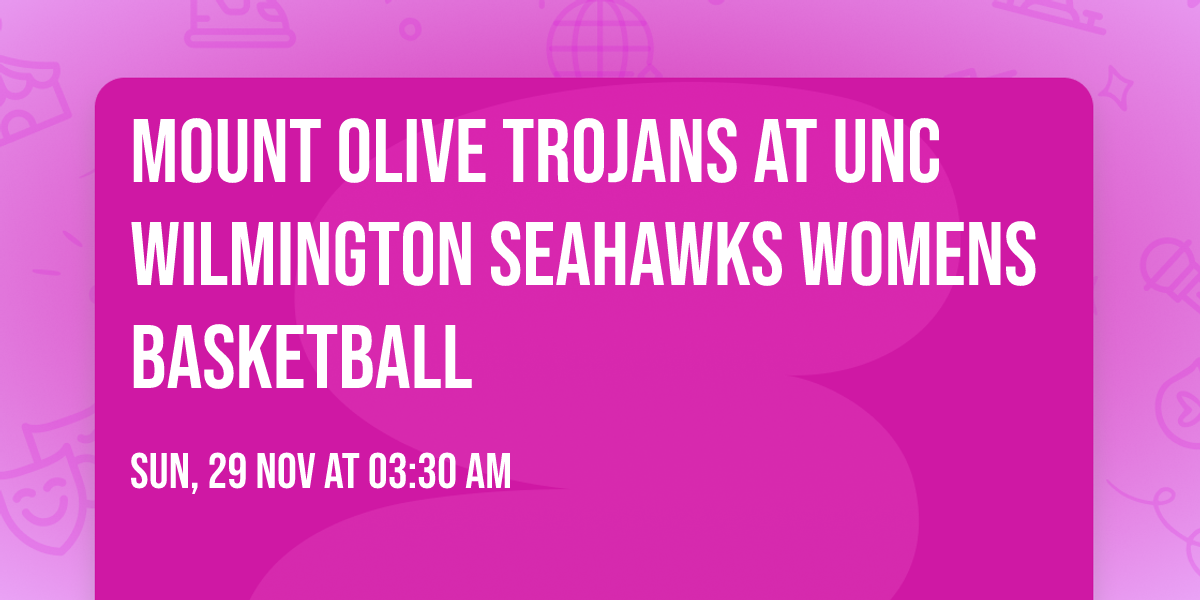 Mount Olive Trojans at UNC Wilmington Seahawks Womens Basketball