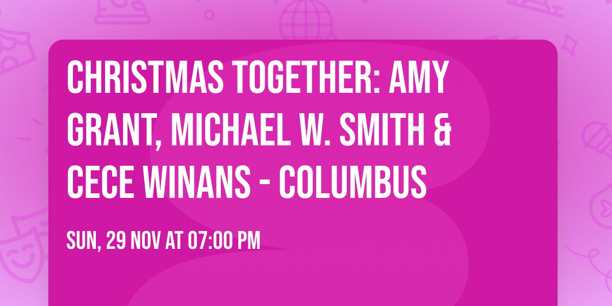 Christmas Together: Amy Grant, Michael W. Smith & CeCe Winans - Columbus
