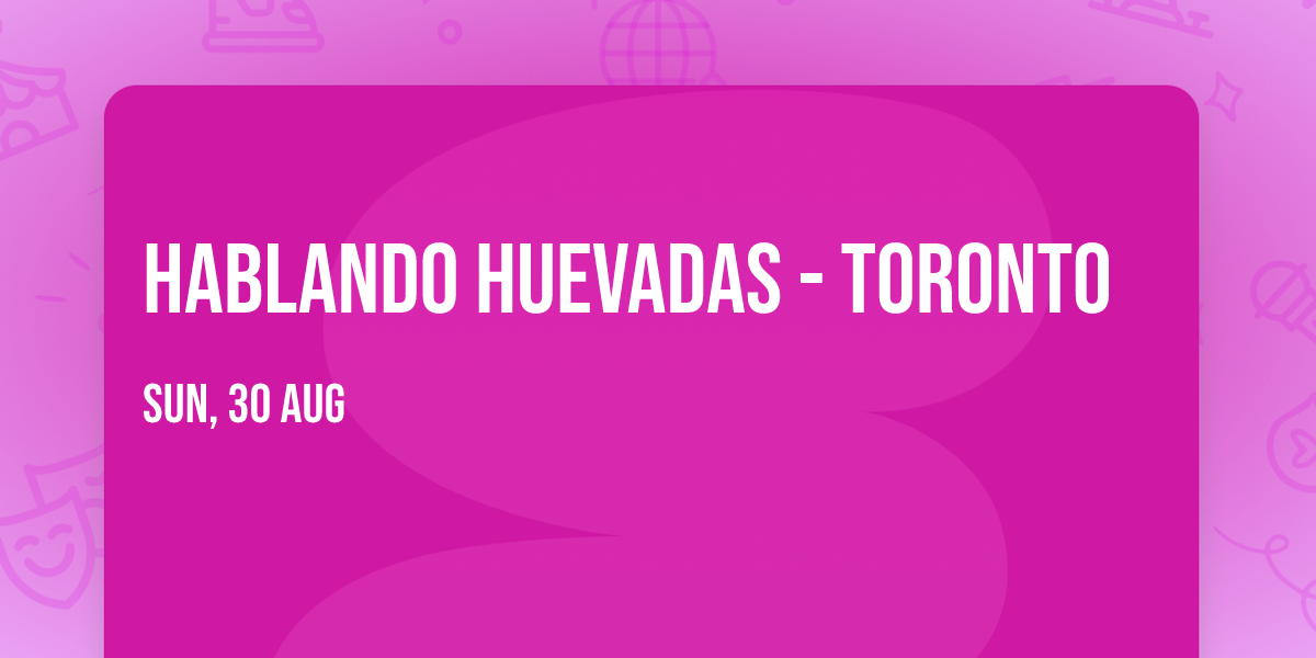 Hablando Huevadas - Toronto