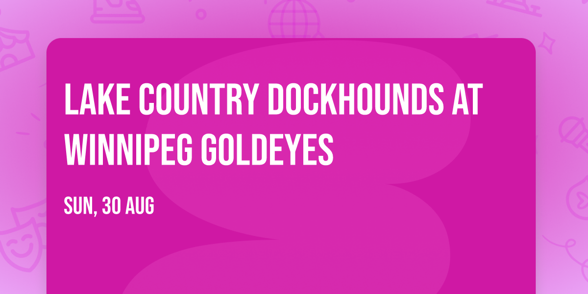 Lake Country DockHounds at Winnipeg Goldeyes