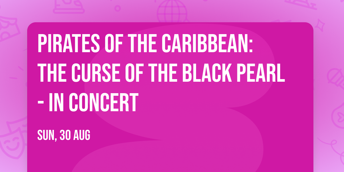 Pirates of the Caribbean: The Curse of the Black Pearl - In Concert