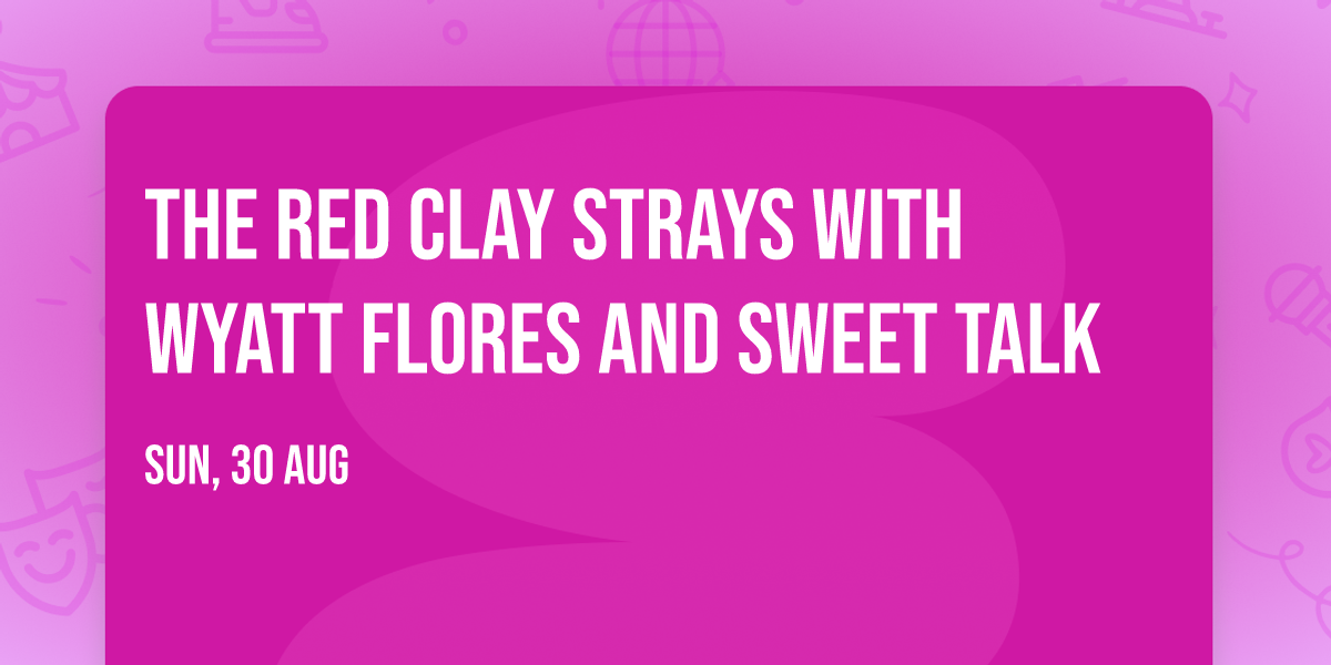 The Red Clay Strays with Wyatt Flores and Sweet Talk