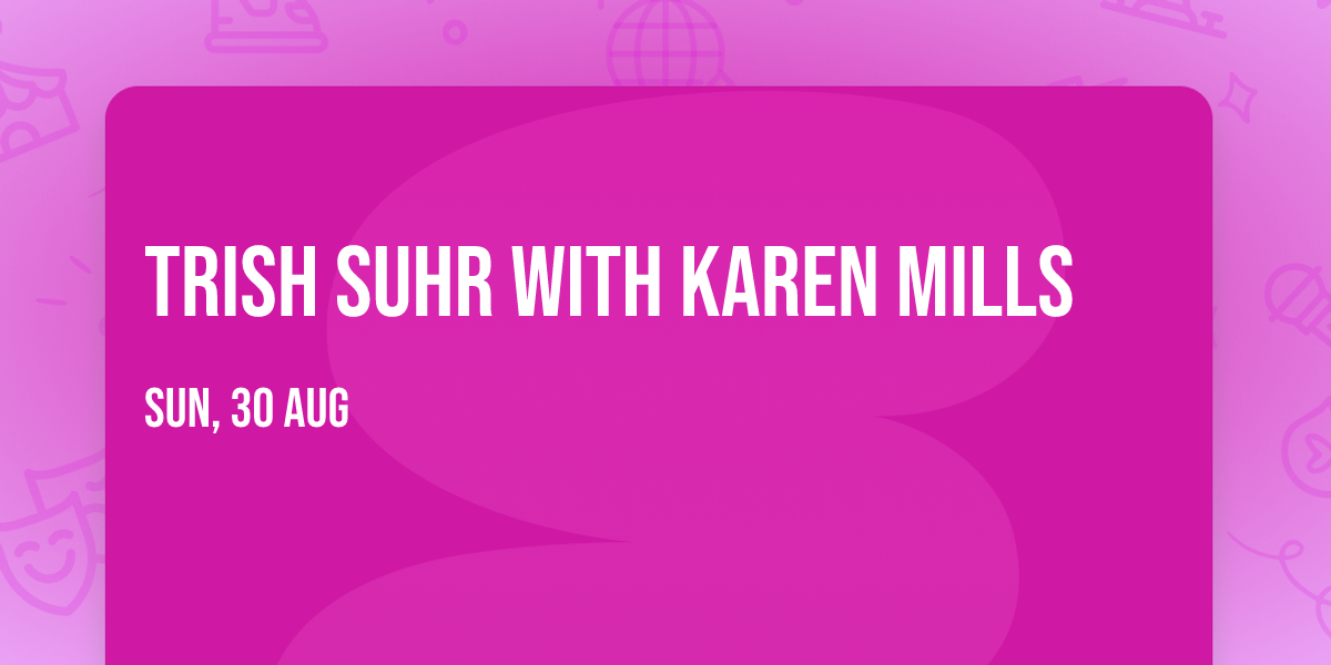 Trish Suhr with Karen Mills